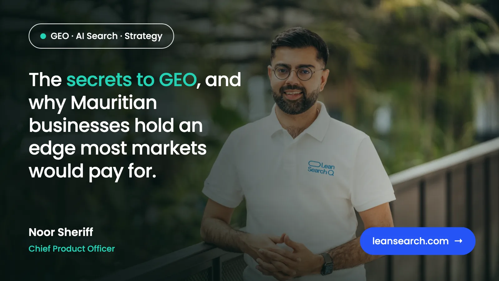 The secrets to GEO, and why Mauritian businesses hold an edge most markets would pay for Noor Sheriff Lean Search GEO AIO SEO Agency Mauritius Indian Ocean UK Europe